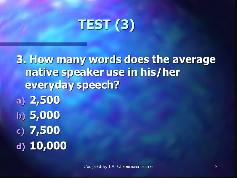 Compiled by I.A. Cheremisina Harrer 5 5 TEST (3) 3. How many words does